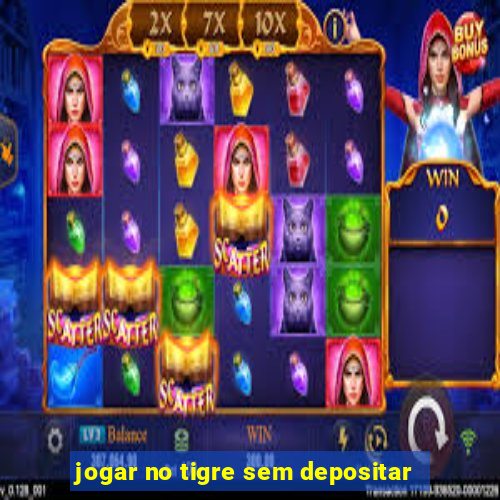 jogar no tigre sem depositar