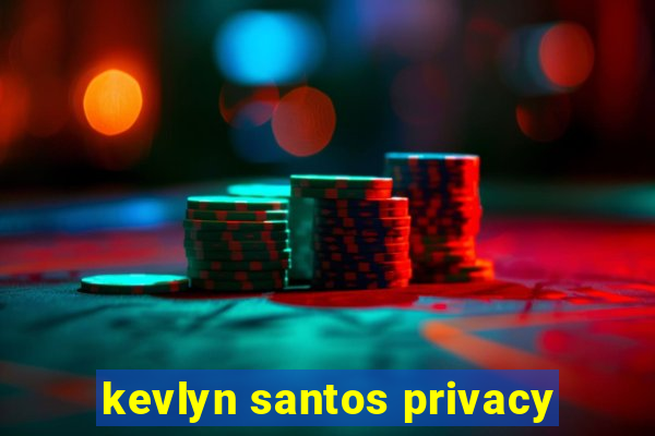 kevlyn santos privacy