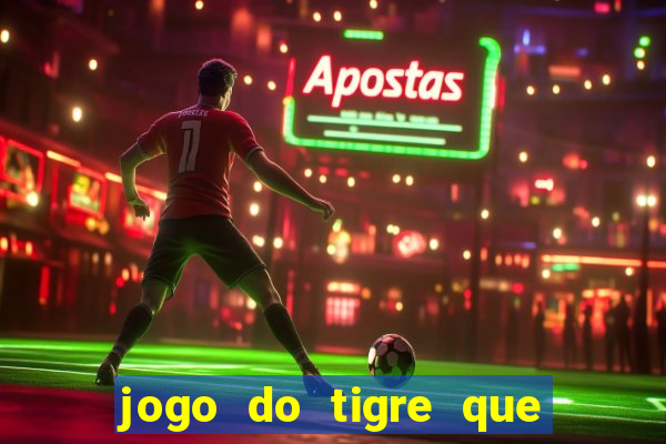 jogo do tigre que paga dinheiro de verdade