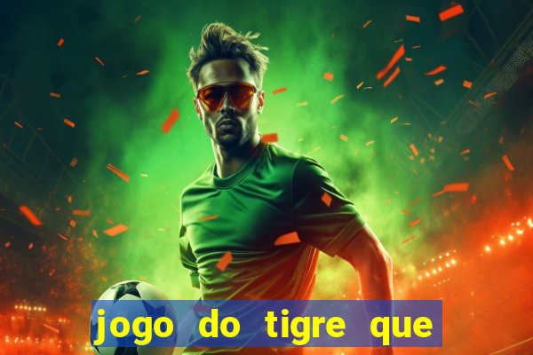 jogo do tigre que paga dinheiro de verdade