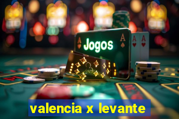 valencia x levante