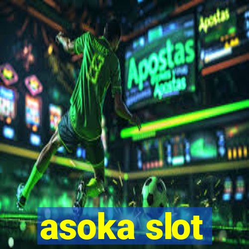 asoka slot