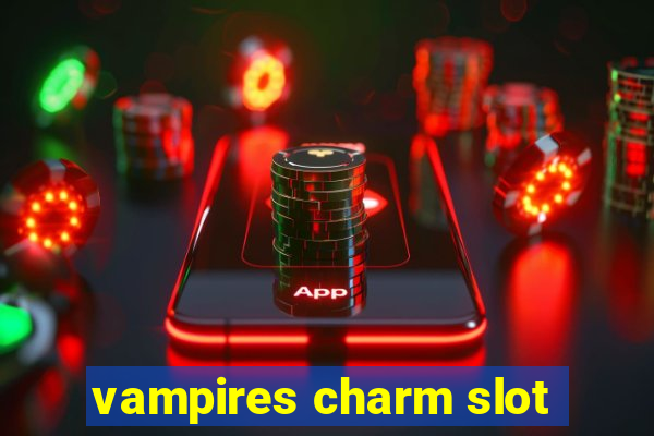 vampires charm slot