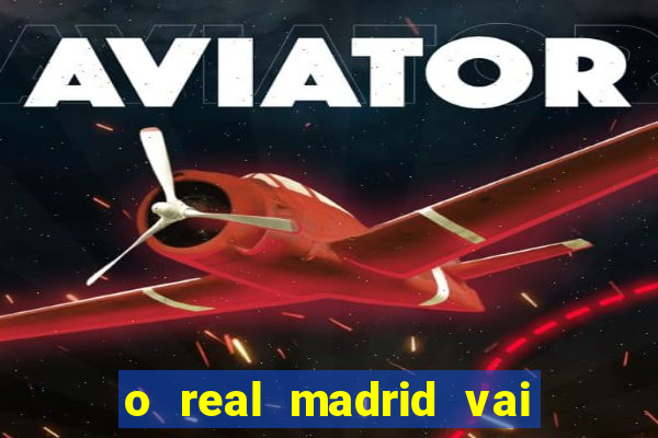 o real madrid vai pegar quem