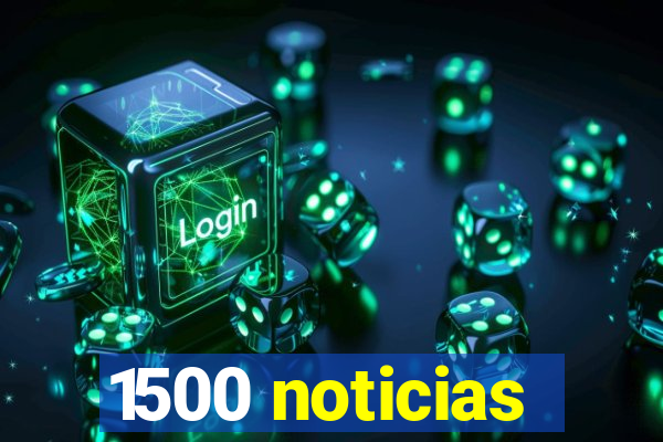 1500 noticias