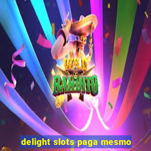 delight slots paga mesmo