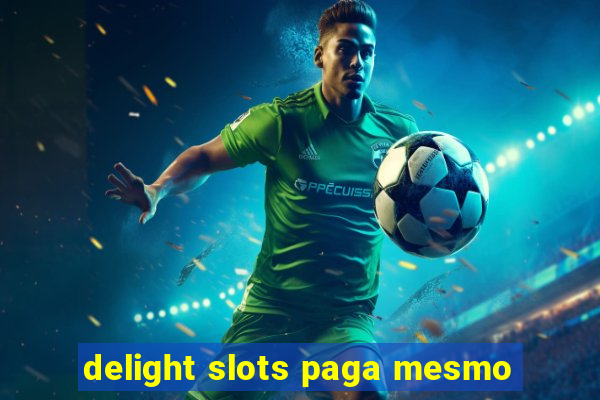 delight slots paga mesmo