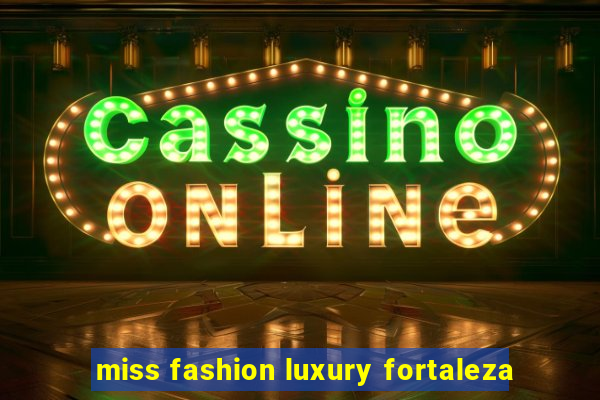 miss fashion luxury fortaleza