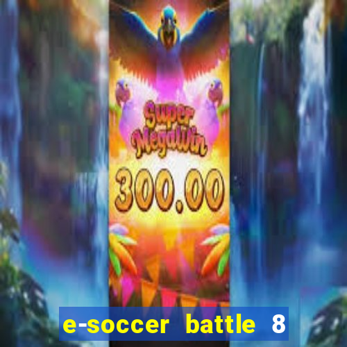 e-soccer battle 8 minutos tabela