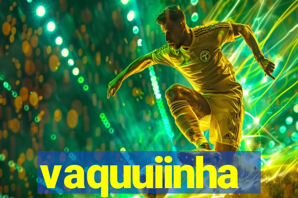 vaquuiinha