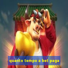 quanto tempo a bet paga