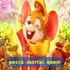 pesca mortal quem morreu gary