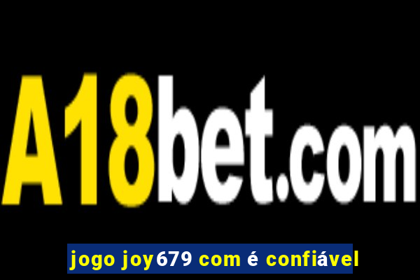 jogo joy679 com é confiável