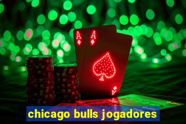 chicago bulls jogadores