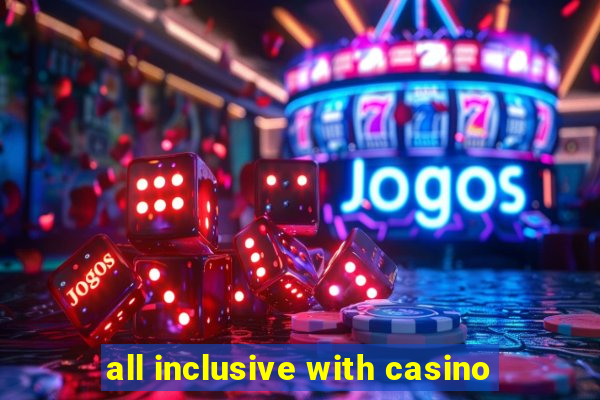 all inclusive with casino