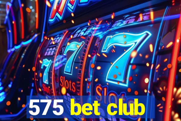 575 bet club