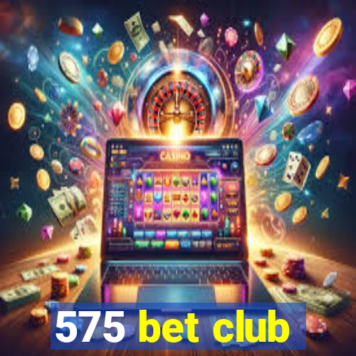 575 bet club