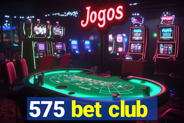 575 bet club