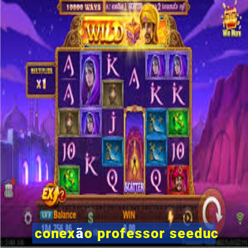 conexão professor seeduc