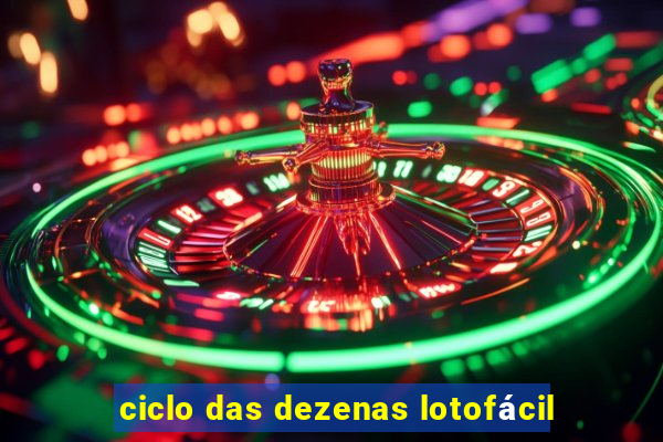 ciclo das dezenas lotofácil