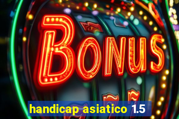 handicap asiatico 1.5