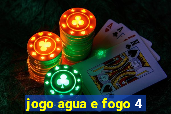 jogo agua e fogo 4