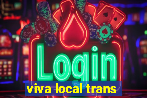 viva local trans