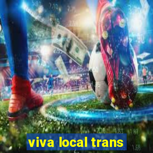 viva local trans