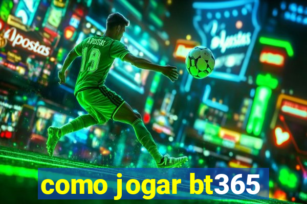 como jogar bt365