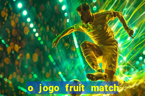 o jogo fruit match paga mesmo