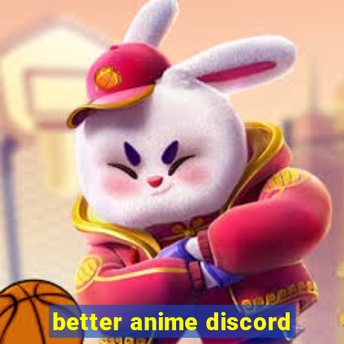 better anime discord