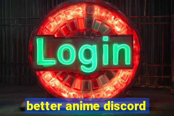 better anime discord