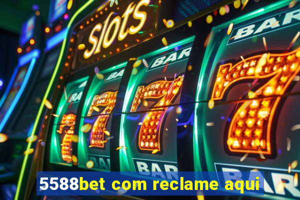 5588bet com reclame aqui