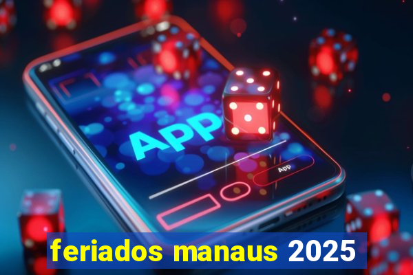 feriados manaus 2025