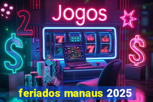 feriados manaus 2025