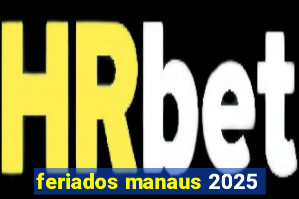 feriados manaus 2025