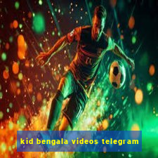 kid bengala videos telegram