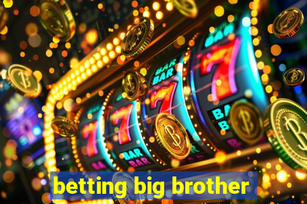 betting big brother