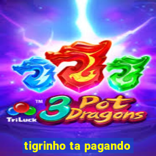 tigrinho ta pagando