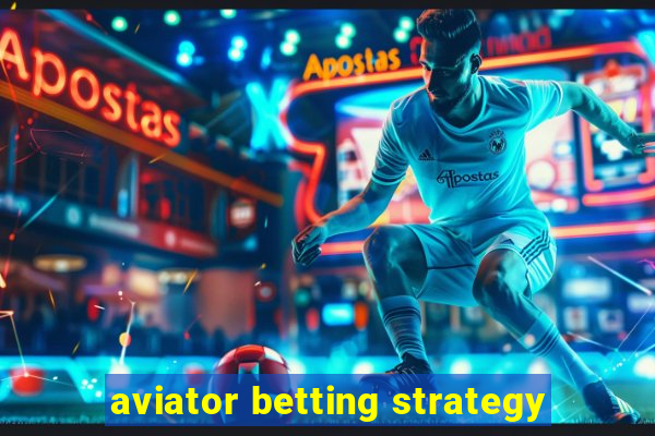 aviator betting strategy