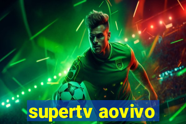 supertv aovivo