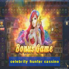 celebrity hunter cassino