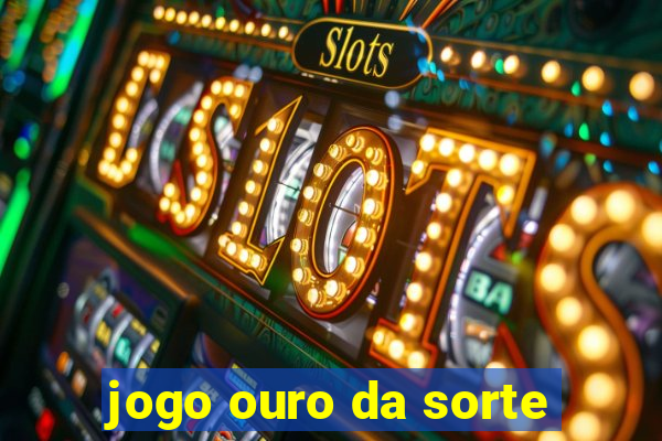 jogo ouro da sorte