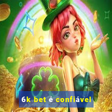 6k bet é confiável