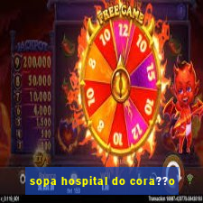 sopa hospital do cora??o