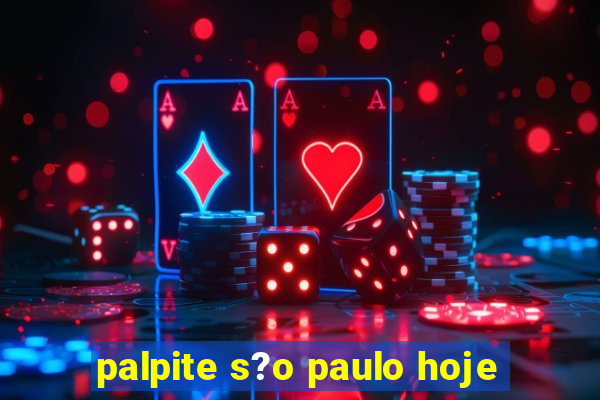 palpite s?o paulo hoje