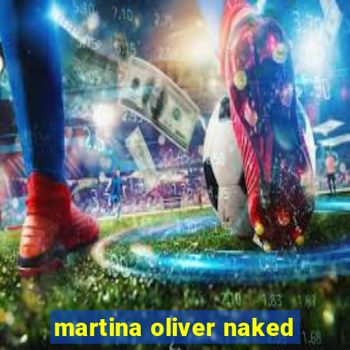 martina oliver naked