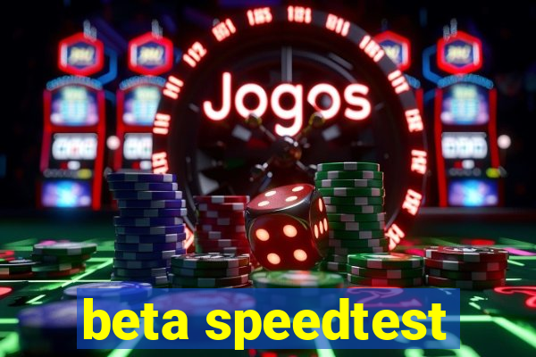 beta speedtest