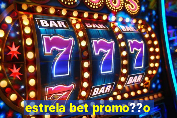 estrela bet promo??o