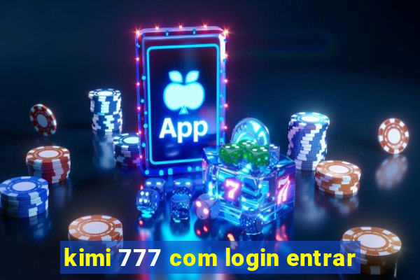 kimi 777 com login entrar